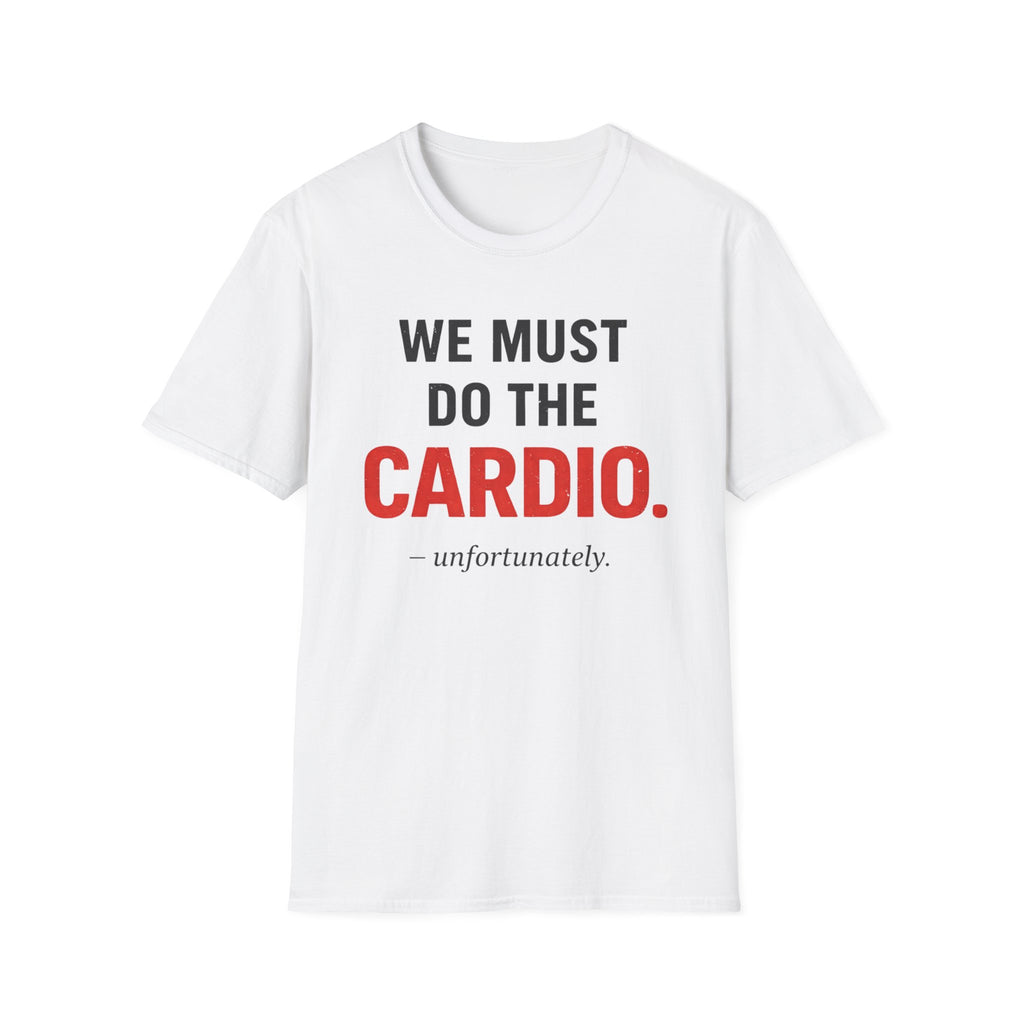 We Must Do Cardio - T-Shirt