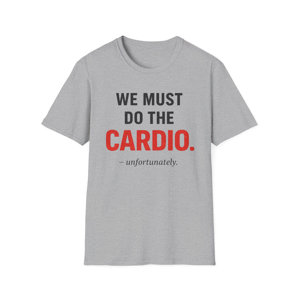 We Must Do Cardio - T-Shirt