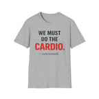 We Must Do Cardio - T-Shirt