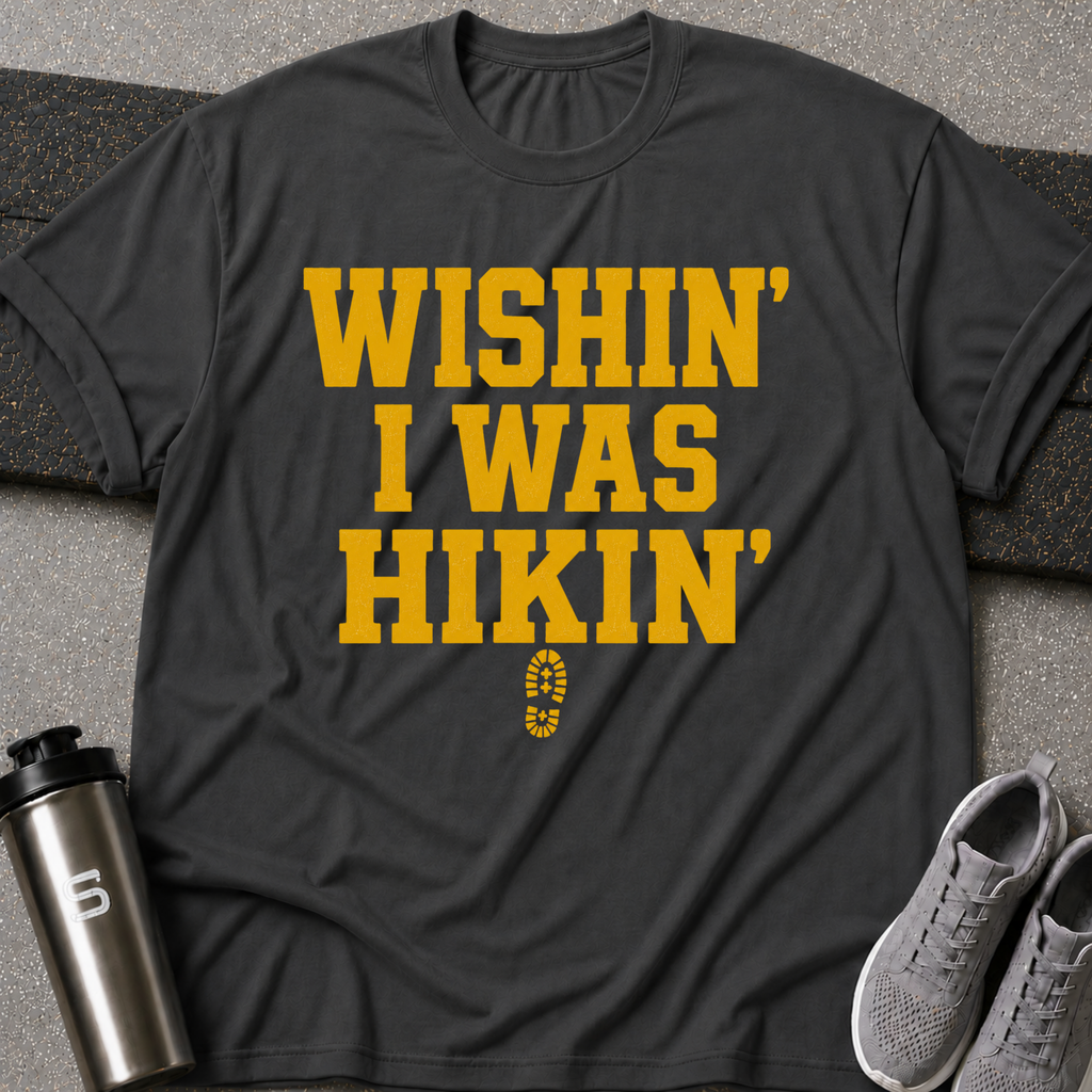 Wishin I was Hiking - Tee