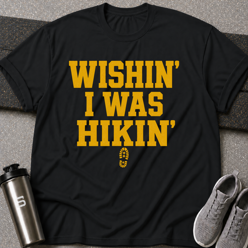 Wishin I was Hiking - Tee